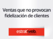 las ventas que no fidelizan clientes