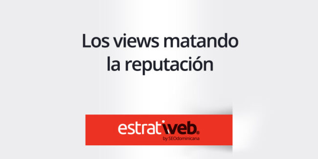 como los views están matando la reputación