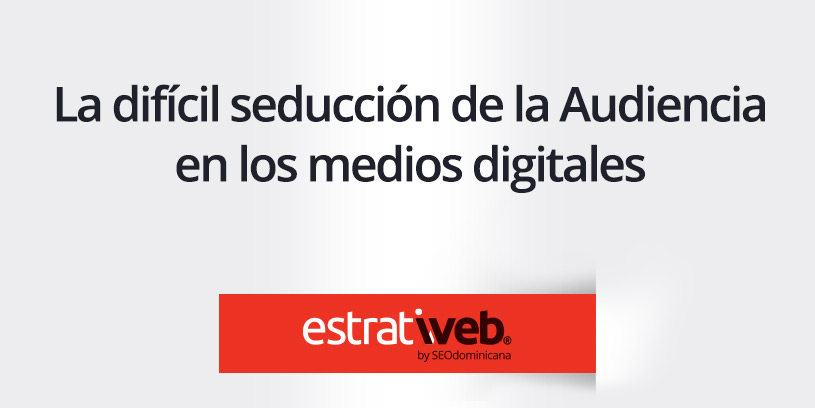 la difícil seducción de la audiencia en los medios digitales